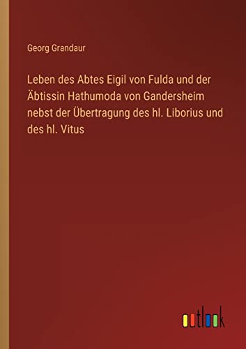 Stock image for Leben des Abtes Eigil von Fulda und der ?btissin Hathumoda von Gandersheim nebst der ?bertragung des hl. Liborius und des hl. Vitus for sale by PBShop.store US