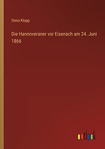 Imagen de archivo de Die Hannoveraner vor Eisenach am 24. Juni 1866 a la venta por PBShop.store US