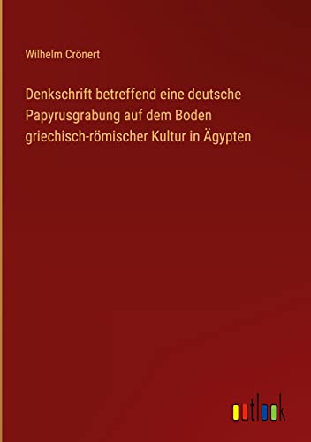 9783368451554: Denkschrift betreffend eine deutsche Papyrusgrabung auf dem Boden griechisch-rmischer Kultur in gypten (German Edition)