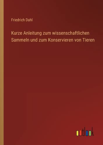 Imagen de archivo de Kurze Anleitung zum wissenschaftlichen Sammeln und zum Konservieren von Tieren a la venta por PBShop.store US