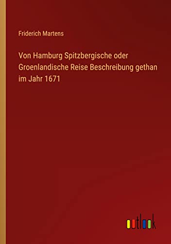 Stock image for Von Hamburg Spitzbergische oder Groenlandische Reise Beschreibung gethan im Jahr 1671 for sale by PBShop.store US