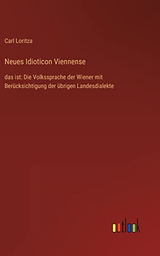 Beispielbild fr Neues Idioticon Viennense:das ist: Die Volkssprache der Wiener mit Berücksichtigung der übrigen Landesdialekte zum Verkauf von Ria Christie Collections