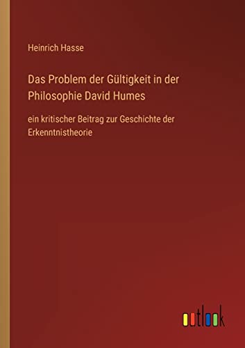 Beispielbild fr Das Problem der Gltigkeit in der Philosophie David Humes : ein kritischer Beitrag zur Geschichte der Erkenntnistheorie zum Verkauf von Buchpark