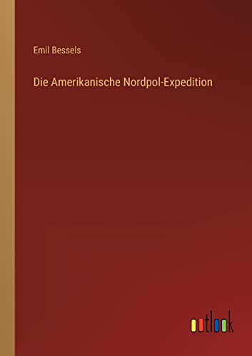 Beispielbild fr Die Amerikanische Nordpol-Expedition zum Verkauf von Buchpark