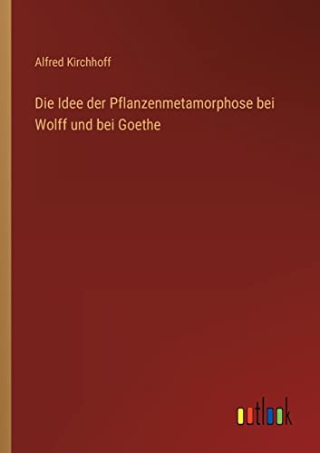 Beispielbild fr Die Idee der Pflanzenmetamorphose bei Wolff und bei Goethe zum Verkauf von PBShop.store US