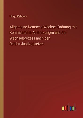 Stock image for Allgemeine Deutsche Wechsel-Ordnung mit Kommentar in Anmerkungen und der Wechselprozess nach den Reichs-Justizgesetzen for sale by PBShop.store US