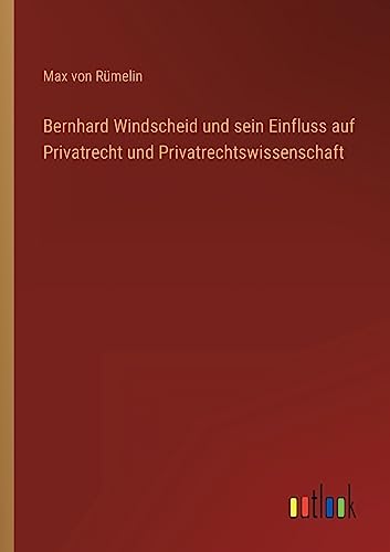Stock image for Bernhard Windscheid und sein Einfluss auf Privatrecht und Privatrechtswissenschaft for sale by Chiron Media