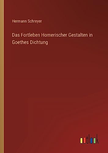 Stock image for Das Fortleben Homerischer Gestalten in Goethes Dichtung for sale by PBShop.store US