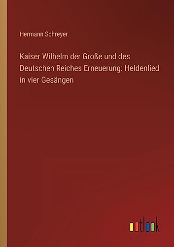 Stock image for Kaiser Wilhelm der Gro?e und des Deutschen Reiches Erneuerung for sale by PBShop.store US