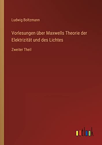 Beispielbild fr Vorlesungen ber Maxwells Theorie der Elektrizitt und des Lichtes : Zweiter Theil zum Verkauf von Buchpark