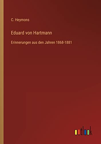 Stock image for Eduard von Hartmann:Erinnerungen aus den Jahren 1868-1881 for sale by Chiron Media