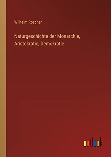 Stock image for Naturgeschichte der Monarchie, Aristokratie, Demokratie for sale by PBShop.store US