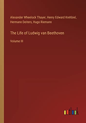 Beispielbild fr The Life of Ludwig van Beethoven : Volume III zum Verkauf von Buchpark