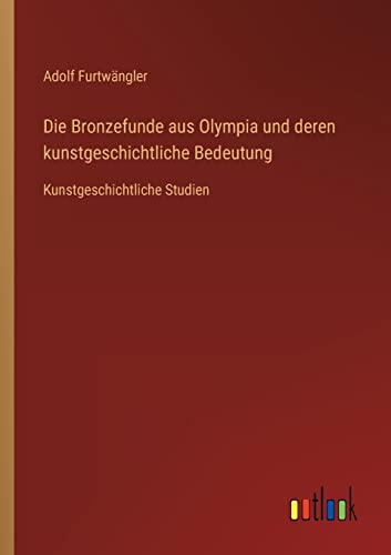 Beispielbild fr Die Bronzefunde aus Olympia und deren kunstgeschichtliche Bedeutung : Kunstgeschichtliche Studien zum Verkauf von Buchpark
