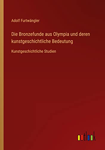 Stock image for Die Bronzefunde aus Olympia und deren kunstgeschichtliche Bedeutung for sale by PBShop.store US