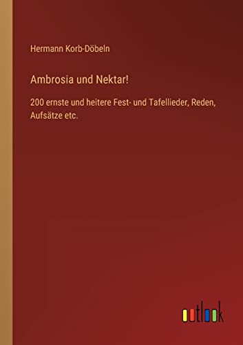 9783368496524: Ambrosia und Nektar!: 200 ernste und heitere Fest- und Tafellieder, Reden, Aufstze etc.