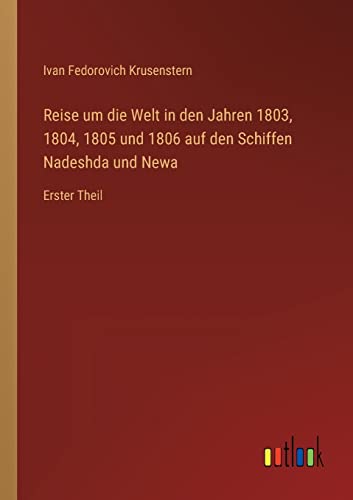 Beispielbild fr Reise um die Welt in den Jahren 1803, 1804, 1805 und 1806 auf den Schiffen Nadeshda und Newa : Erster Theil zum Verkauf von Buchpark