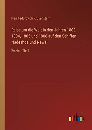 Beispielbild fr Reise um die Welt in den Jahren 1803, 1804, 1805 und 1806 auf den Schiffen Nadeshda und Newa: Zweiter Theil zum Verkauf von Buchpark