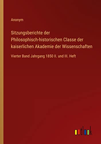 9783368500108: Sitzungsberichte der Philosophisch-historischen Classe der kaiserlichen Akademie der Wissenschaften: Vierter Band Jahrgang 1850 II. und III. Heft