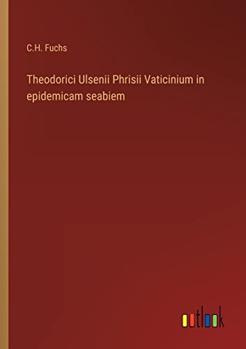 Imagen de archivo de Theodorici Ulsenii Phrisii Vaticinium in epidemicam seabiem a la venta por Chiron Media