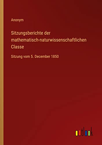 Imagen de archivo de Sitzungsberichte der mathematisch-naturwissenschaftlichen Classe:Sitzung vom 5. December 1850 a la venta por Chiron Media