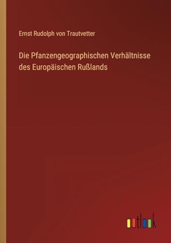 Beispielbild fr Die Pfanzengeographischen Verhltnisse des Europischen Rulands (German Edition) zum Verkauf von Ria Christie Collections