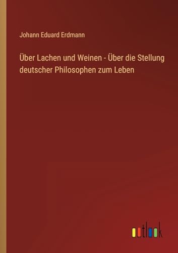 Stock image for ber Lachen und Weinen - ?ber die Stellung deutscher Philosophen zum Leben for sale by PBShop.store US