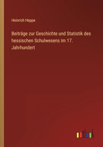 Stock image for Beitr?ge zur Geschichte und Statistik des hessischen Schulwesens im 17. Jahrhundert for sale by PBShop.store US