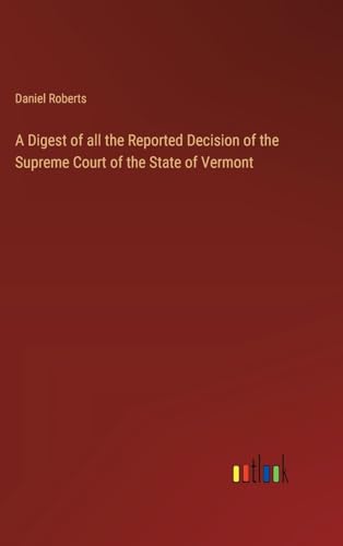 Stock image for A Digest of all the Reported Decision of the Supreme Court of the State of Vermont for sale by BuchWeltWeit Ludwig Meier e.K.