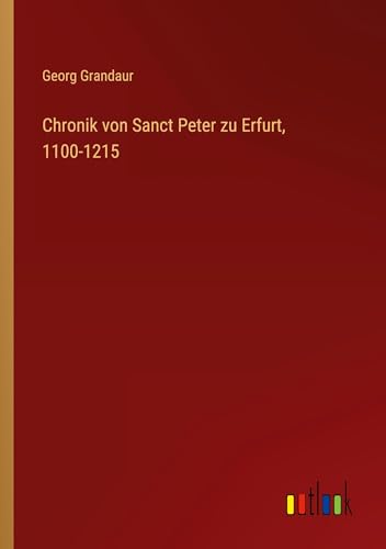 Stock image for Chronik von Sanct Peter zu Erfurt, 1100-1215 for sale by GreatBookPrices