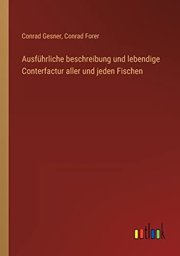 Beispielbild fr Ausfhrliche beschreibung und lebendige Conterfactur aller und jeden Fischen zum Verkauf von Blackwell's