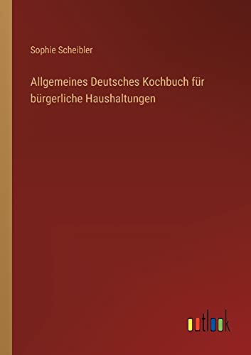 Beispielbild fr Allgemeines Deutsches Kochbuch fr brgerliche Haushaltungen zum Verkauf von Buchpark