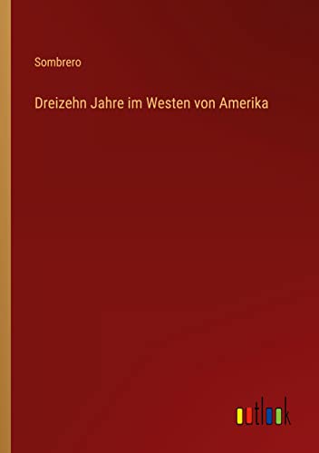 Stock image for Dreizehn Jahre im Westen von Amerika for sale by PBShop.store US