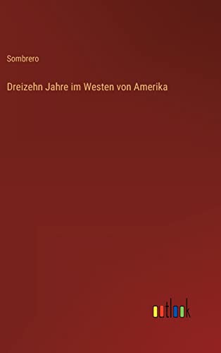 Stock image for Dreizehn Jahre im Westen von Amerika for sale by PBShop.store US