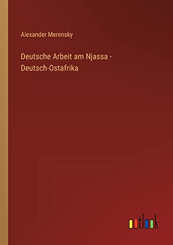 Beispielbild fr Deutsche Arbeit am Njassa - Deutsch-Ostafrika zum Verkauf von PBShop.store US