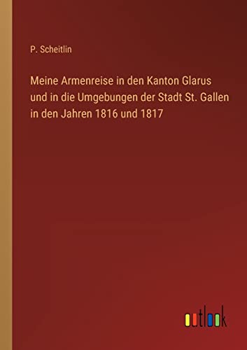 Stock image for Meine Armenreise in den Kanton Glarus und in die Umgebungen der Stadt St. Gallen in den Jahren 1816 und 1817 for sale by PBShop.store US