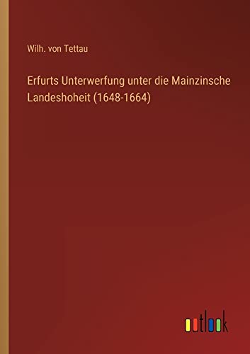 Stock image for Erfurts Unterwerfung unter die Mainzinsche Landeshoheit (1648-1664) for sale by PBShop.store US