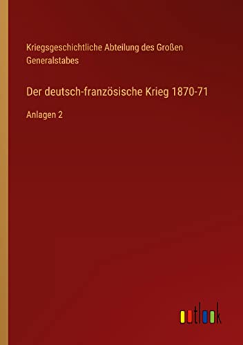 Beispielbild fr Der deutsch-franzsische Krieg 1870-71 : Anlagen 2 zum Verkauf von Buchpark