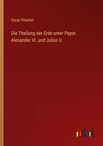 Imagen de archivo de Theilung der Erde unter Papst Alexander VI. und Julius II. a la venta por PBShop.store US