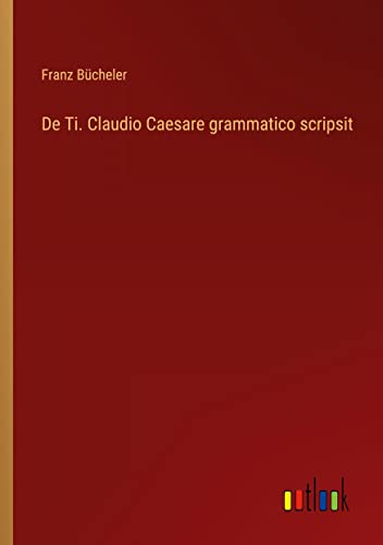 Stock image for De Ti. Claudio Caesare grammatico scripsit for sale by PBShop.store US