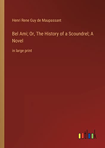 Stock image for Bel Ami; Or, The History of a Scoundrel; A Novel for sale by PBShop.store US