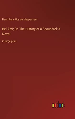 Stock image for Bel Ami; Or; The History of a Scoundrel; A Novel:in large print for sale by Ria Christie Collections