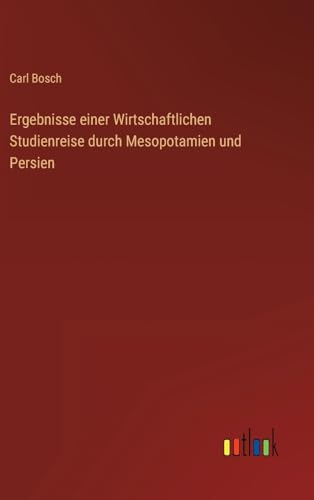 Stock image for Ergebnisse einer Wirtschaftlichen Studienreise durch Mesopotamien und Persien (German Edition) for sale by Ria Christie Collections