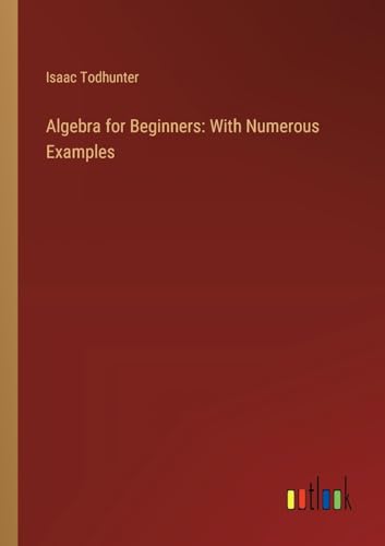 Stock image for Algebra for Beginners: With Numerous Examples for sale by Ria Christie Collections
