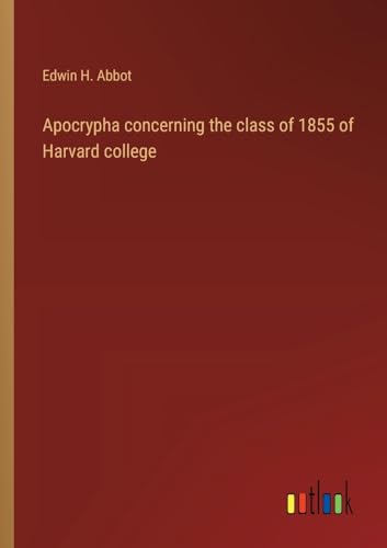 Stock image for Apocrypha concerning the class of 1855 of Harvard college for sale by Ria Christie Collections