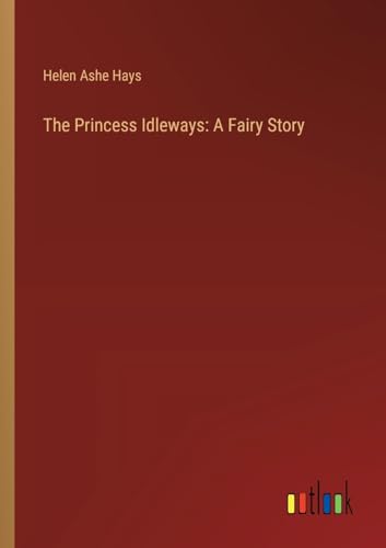 Beispielbild fr The Princess Idleways: A Fairy Story zum Verkauf von BuchWeltWeit Ludwig Meier e.K.