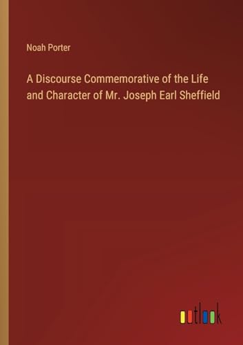 Stock image for A Discourse Commemorative of the Life and Character of Mr. Joseph Earl Sheffield for sale by PBShop.store US