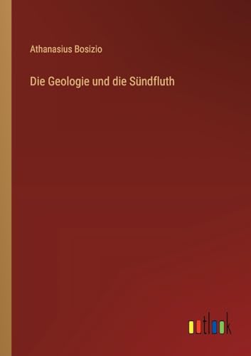 Beispielbild fr Die Geologie und die Sndfluth (German Edition) zum Verkauf von California Books