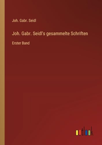 Stock image for Joh. Gabr. Seidl's gesammelte Schriften for sale by BuchWeltWeit Ludwig Meier e.K.