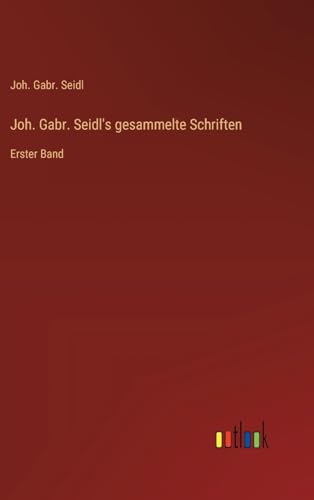 Stock image for Joh. Gabr. Seidl's gesammelte Schriften for sale by BuchWeltWeit Ludwig Meier e.K.